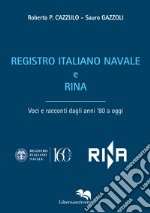 Registro Italiano Navale e RINA. Voci e racconti dagli anni '80 a oggi