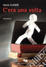 C'era una volta libro