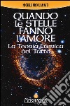 Quando le stelle fanno l'amore. La teoria eterica del tutto libro