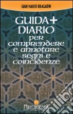 Guida + diario per comprendere e annotare segni e coincidenze. Gli insegnamenti per creare il nostro destino libro