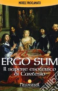 Ergo sum. Il sapere esoterico di Cartesio libro