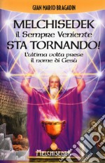 Melchisedek il sempre veniente sta tornando! L'ultima volta prese il nome di Gesù libro