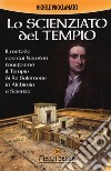 Lo scienziato del tempio. Il metodo con cui Newton trasformò il tempio di re Salomone in alchimia e scienza libro