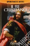 Il re cristiano libro