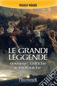 Le grandi leggende norrene, celtiche e teutoniche libro