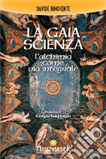 La gaia scienza. L'alchimia come via integrale libro