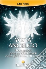 Yoga angelico. Una guida per connettersi con gli esseri di luce libro