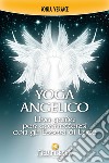 Yoga angelico. Una guida per connettersi con gli esseri di luce libro di Versace Sonia