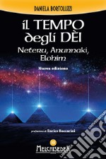 Il tempo degli dèi. Neteru, Anunnaki, Elohim libro