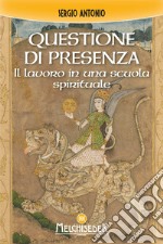 Questione di presenza. Il lavoro in una scuola spirituale