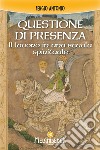 Questione di presenza. Il lavoro in una scuola spirituale libro