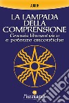 La lampada della comprensione. Gnosis liberatrice e potenze arcontiche libro