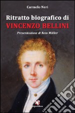 Ritratto biografico di Vincenzo Bellini