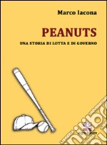 Peanuts. Una storia di lotta e di governo libro