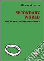 Secondary world. Tolkien nella narrativa fantastica libro