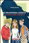 Il professor Lepidus e la strana magia degli alluci libro