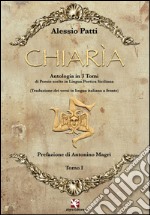 Chiarìa. Antologia di poesie scelte in lingua poetica siciliana. Testo italiano a fronte