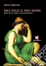 Era solo il mio nome. Epos e Eros, l'alba di una fondazione