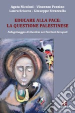 Educare alla pace: la questione palestinese. Pellegrinaggio di giustizia nei territori occupati libro