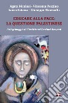 Educare alla pace: la questione palestinese. Pellegrinaggio di giustizia nei territori occupati libro