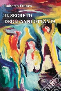 Il segreto degli anni Ottanta