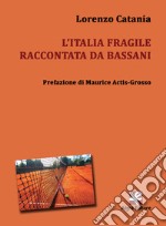 L'Italia fragile raccontata da Bassani