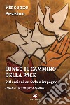 Lungo il cammino della pace. Riflessioni su fede e impegno libro di Pezzino Vincenzo