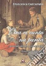 Ora vi cuntu 'na parità. Proverbi siciliani e racconti di vita libro