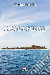 L'isola felice libro di Scalia Giovanni