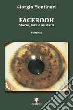 Facebook. Storie, fatti e misfatti libro