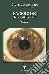 Facebook. Storie, fatti e misfatti libro