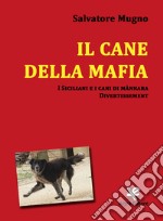 Il cane della mafia. I siciliani e i cani di mànnara. Divertissement libro