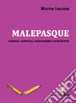 Malepasque. Catania. Coppole, chiacchiere e distintivi libro