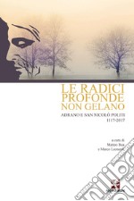 Le radici profonde non gelano. Adrano e San Nicolò Politi 1117-2017 libro