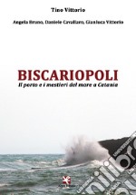 Biscariopoli. Il porto e i mestieri del mare a Catania