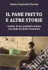 Il pane fritto e altre storie. Antiche ricette popolari siciliane e racconti di nonna Vincenzina libro