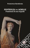 Pentesilea vs Achille. Frammenti di una tragedia libro