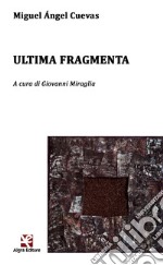 Ultima fragmenta. Testo spagnolo a fronte. Ediz. bilingue