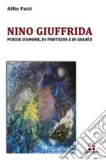 Nino Giuffrida. Poesie d'amore, di protesta e di sbarìu libro