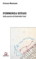 Femminea estasi. Sulla poetica di Gabriella Cinti