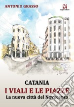 Catania i viali e le piazze. La nuova città del Novecento libro