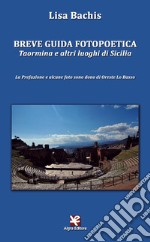Breve guida fotopoetica. Taormina e altri luoghi di Sicilia libro