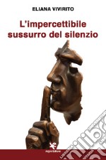 L'impercettibile sussurro del silenzio libro