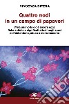 Quattro nodi in un campo di papaveri. C'era una volta e c'è ancora oggi: fiabe antiche e significati attuali negli spazi dell'abbandono, abuso e maltrattamento libro