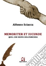 Memoriter et iucunde. Quel che resta dell'amicizia libro