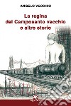La regina del Camposanto vecchio e altre storie libro