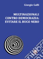 Multinazionali contro democrazia: evitare il buco nero libro