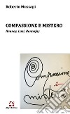 Compassione e mistero. Heaney, Luzi, Bonnefoy libro