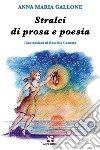 Stralci di prosa e poesia libro di Gallone Anna Maria