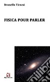 Fisica pour parler libro di Tirozzi Brunello